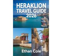 HERAKLION TRAVEL GUIDE 2026: Experience the History, Culture, and Beauty of Crete Like Never Before