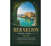 HERAKLION TRAVEL GUIDE 2027: A Traveler’s Guide to Minoan History, Turquoise Coastlines & Timeless Charm