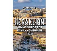 Heraklion Travel Guide for Family Adventure 2025