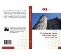 Héraldique de l'Anjou médiéval - Tome 2: Armorial : XIIIe-XIVe siècles
