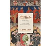 Heraldry in Urban Society: Visual Culture and Communication in Late Medieval England and Germany (Oxford Studies in Medieval European History)