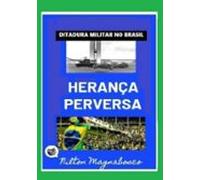 Herança Perversa Da Ditadura Militar (ebook)