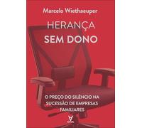 Herança sem dono: o preço do silêncio na sucessão de empresas familiares