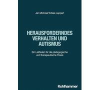 Herausforderndes Verhalten und Autismus: Ein Leitfaden für die pädagogische und therapeutische Praxis
