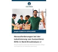 Herausforderungen bei der Lokalisierung von humanitärer Hilfe in Nord-KivuAnalyse cr: Kritische Analyse konzeptioneller Rahmenbedingungen, Zwänge und Perspektiven der humanitären Governance