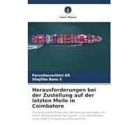 Herausforderungen bei der Zustellung auf der letzten Meile in Coimbatore: Eine analytische Studie über die Herausforderungen, mit denen die ... in der Stadt Coimbatore konfrontiert sind