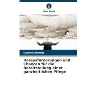 Herausforderungen und Chancen für die Bereitstellung einer ganzheitlichen Pflege