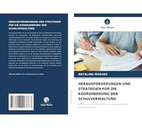 HERAUSFORDERUNGEN UND STRATEGIEN FÜR DIE KOORDINIERUNG DER SCHULVERWALTUNG: Untersuchung der administrativen und pädagogischen Herausforderungen