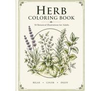 Herb Coloring Book for Adults: 50 Beautiful Botanical Illustrations of Herbs to Color | Relaxing Nature Designs for Stress Relief and Creativity