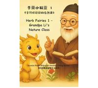 Herb Fairies 1 - Grandpa Li’s Nature Class 草藥小精靈 1 李爺爺的自然課: A Bilingual Picture Book of 24 Chinese Herbs with Grandpa Li (Auntie Ping’s Bilingual Healthy Living Series 萍阿姨雙語健康生活系列)