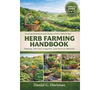 Herb Farming Handbook: Growing Medicinal and Culinary Herbs With Proper Planting, Soil Care, Irrigation, and Harvest Methods
