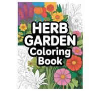 Herb Garden Coloring Book: 100 Botanical Designs for All Ages: A Relaxing Coloring Experience Featuring Lavender, Mint, Rosemary, and More Botanical Designs