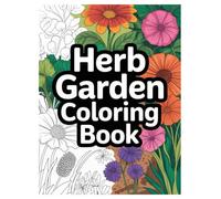 Herb Garden Coloring Book: 100 Herbal Illustrations for All Ages: A Relaxing Mindfulness Activity with Beautiful Botanical Illustrations of Aromatic Plants