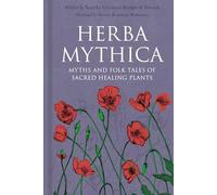 Herba Mythica: Myths and Folk Tales of Sacred Healing Plants