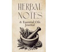 Herbal and Essential Oils Journal, Apothecary Planner - Ultimate book / 5x8 inch - A5: Record Your Herbal Discoveries, Foraging Finds, Oil Blends, and Natural Recipes.