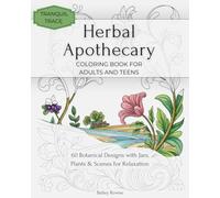 Herbal Apothecary Coloring Book for Adults and Teens: 60 Botanical Designs with Jars,Plants & Scenes for Relaxation (Tranquil Trace)