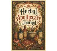 Herbal Apothecary Journal: Organize Your Herbal Studies, Track Natural Remedies, and Build Your Own Personal Materia Medica