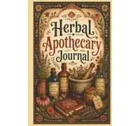 Herbal Apothecary Journal: Organize Your Herbal Studies, Track Natural Remedies, and Build Your Own Personal Materia Medica