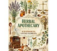 Herbal Apothecary Scrapbook Papers: Medicinal Herbs, Lavender, Rosemary, Apothecary Bottles, Mortar & Pestle, Botanical Remedies & Vintage Ephemera