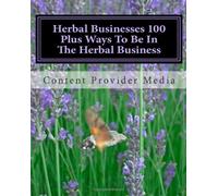 Herbal Businesses 100 Plus Ways To Be In The Herbal Business