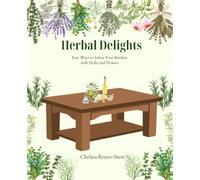 Herbal Delights: Easy Ways to Infuse Your Kitchen with Herbs and Flowers