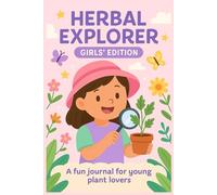 Herbal Explorer Journal - Girls’ Edition: Discover, Sketch, and Record Your Own Plant Adventures