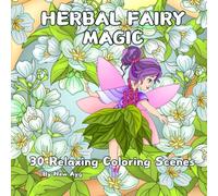 HERBAL FAIRY MAGIC: Calming coloring book with 30 charming herbal fairy images for relaxation