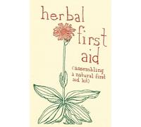 Herbal First Aid: Assembling a Natural First Aid Kit (Good Life, DIY)