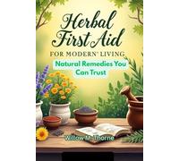 Herbal First Aid For Modern’ Living: Natural Remedies You Can Trust