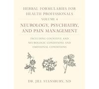 Herbal Formularies for Health Professionals, Volume 4: Neurology, Psychiatry, and Pain Management, including Cognitive and Neurologic Conditions and Emotional Conditions