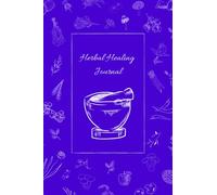 Herbal Healing Journal: 6"X9" Herbal Recipe book/journal to write down all of your favorite natural blends and remedies. 150 pages. Includes cover page. Matte-finish on exterior cover.