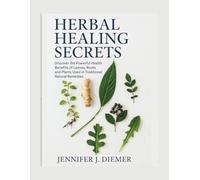 Herbal Healing Secrets: Discover the Powerful Health Benefits of Leaves, Roots, and Plants Used in Traditional Natural Remedies