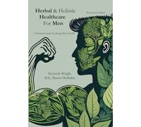 Herbal & Holistic Healthcare for Men: A Practical Guide to Lifelong Men's Health