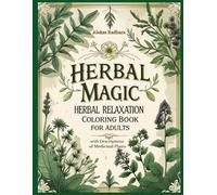 Herbal Magic - Herbal Relaxation Coloring Book for Adults with Descriptions of Medicinal Plants: 50 illustrated coloring pages with descriptions of ... of nature in one (I Draw and I Remember)