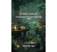 Herbal Magic: The Mystical Power of Plants and Herbs (PRIMORDIAL MAGIC: The Complete Path of Power)