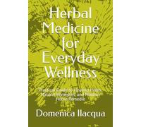 Herbal Medicine for Everyday Wellness: Practical Guide to Healing Herbs, Natural Remedies, and Modern Home Remedie