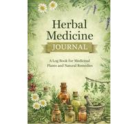 Herbal Medicine Journa: A Log Book for Medicinal Plants and Natural Remedies