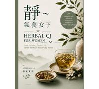 Herbal Qi for Women: A Bilingual Guide to Herbal Tea Rituals for Calm, Energy & Inner Balance