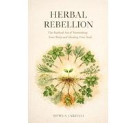 Herbal Rebellion: The Radical Act of Nourishing Your Body and Healing Your Soul