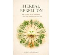 Herbal Rebellion: The Radical Act of Nourishing Your Body and Healing Your Soul