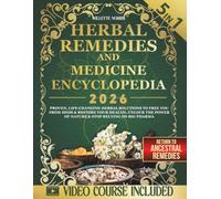 Herbal Remedies and Natural Medicine Encyclopedia: Proven, Life-Changing Herbal Solutions to Free You from Meds & Restore Your Health. Unlock the Power of Nature & Stop Relying on Big Pharma