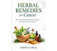HERBAL REMEDIES FOR CANCER: Safe and Balanced Integrative Support for Patients and Caregivers