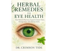 Herbal Remedies for Eye Health: How Nature’s Pharmacy Supports Clearer Vision, Stronger Eyes, and Lifelong Clarity