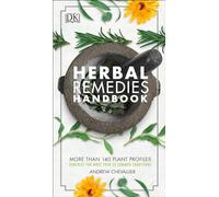 Herbal Remedies Handbook: More Than 140 Plant Profiles; Remedies for Over 50 Common Conditions