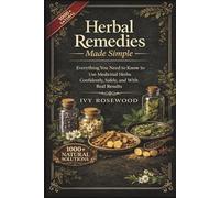 Herbal Remedies Made Simple: The No-Confusion Guide to Medicinal Herbs, Home Remedies, and Natural Healing That Fits Real Life : Everything You Need ... Confidently, Safely, and With Real Results