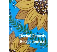 Herbal Remedy Recipe Journal - Sunflower Dreams by Spellbound Indigo: Document your own home remedies