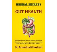 HERBAL SECRETS FOR GUT HEALTH: Optimize Digestion Naturally, Balance Your Microbiome, Strengthen Your Immune System, and Unleash Your Peak Physical, ... (NATURAL MEDICINE AND ALTERNATIVE HEALING)