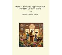 Herbal Simples Approved for Modern Uses of Cure (Classic Books)