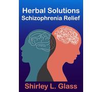 Herbal Solutions Schizophrenia Relief: A Natural Approach for Mental Health Wellness and Therapy for Depression: Understanding Schizophrenia Symptoms, ... Mental Health Awareness and Well-Being