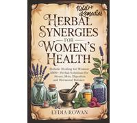 Herbal Synergies for Women’s Health: Holistic Healing for Women: 1000+ Herbal Solutions for Stress, Skin, Digestion, and Hormonal Balance